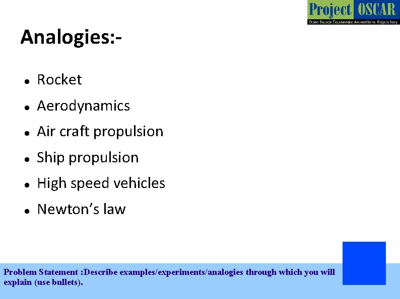 Analogies: Rocket Aerodynamics Air craft propulsion Ship propulsion High speed vehicles Newton’s law Problem