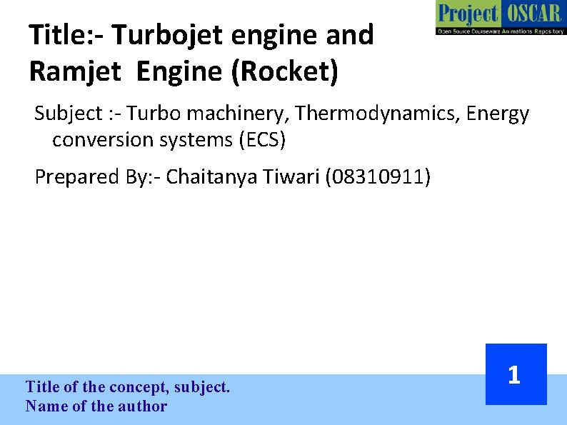 Title: - Turbojet engine and Ramjet Engine (Rocket) Subject : - Turbo machinery, Thermodynamics,