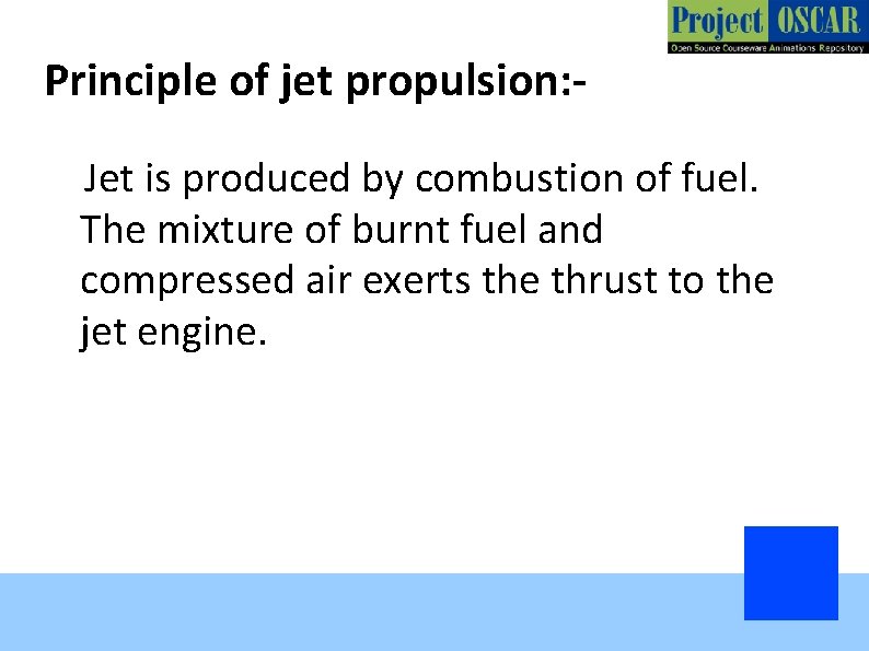 Principle of jet propulsion: Jet is produced by combustion of fuel. The mixture of