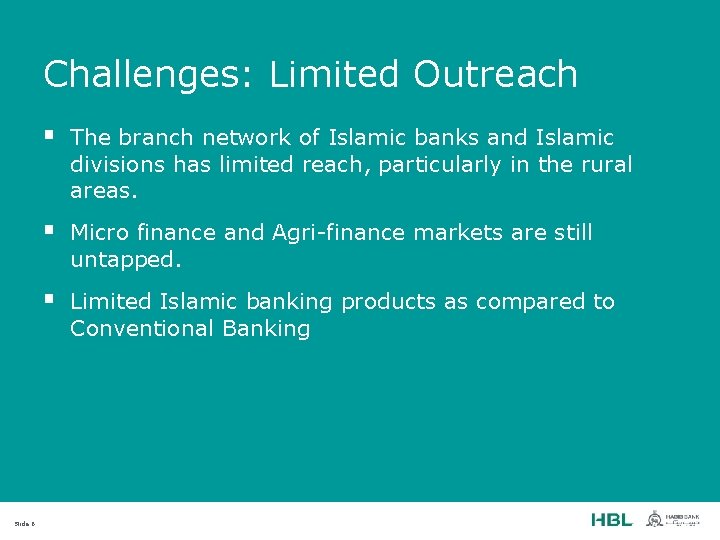 Challenges: Limited Outreach Slide 6 § The branch network of Islamic banks and Islamic