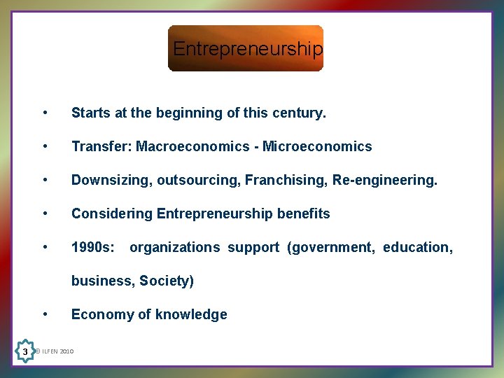 Entrepreneurship • Starts at the beginning of this century. • Transfer: Macroeconomics - Microeconomics