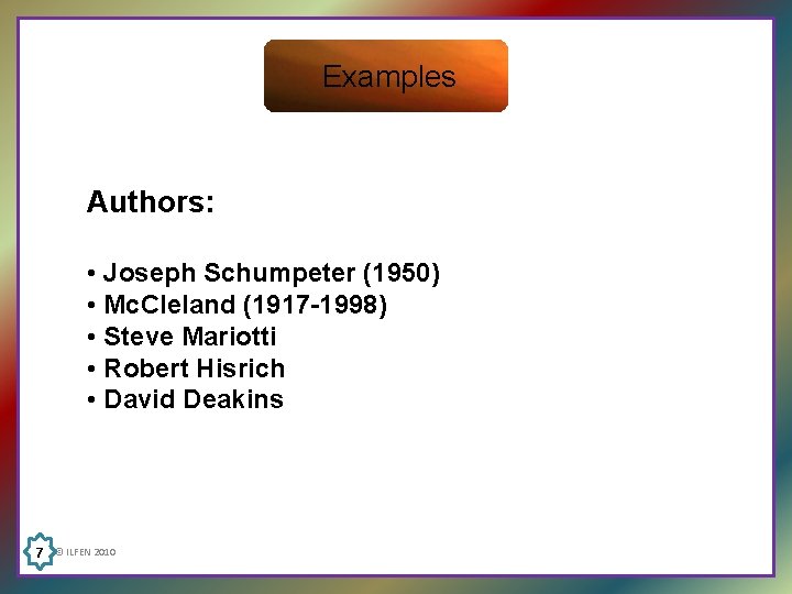 Examples Authors: • Joseph Schumpeter (1950) • Mc. Cleland (1917 -1998) • Steve Mariotti