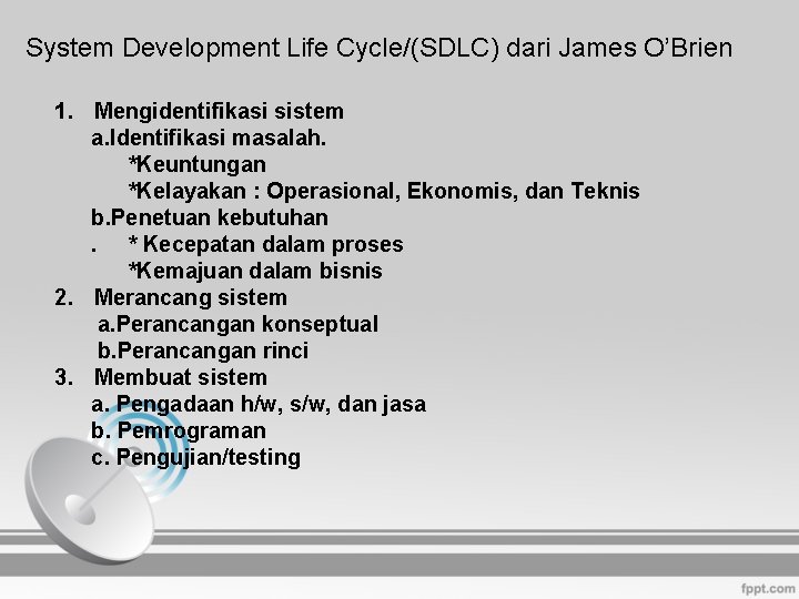 System Development Life Cycle/(SDLC) dari James O’Brien 1. Mengidentifikasi sistem a. Identifikasi masalah. *Keuntungan