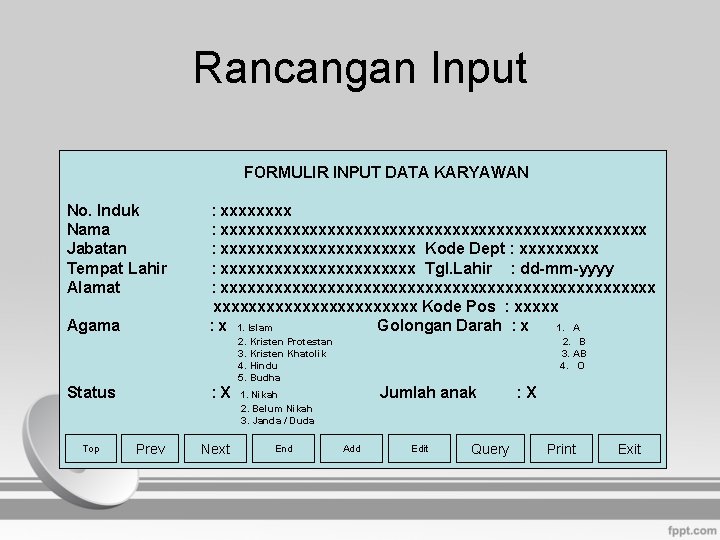 Rancangan Input FORMULIR INPUT DATA KARYAWAN No. Induk Nama Jabatan Tempat Lahir Alamat Agama