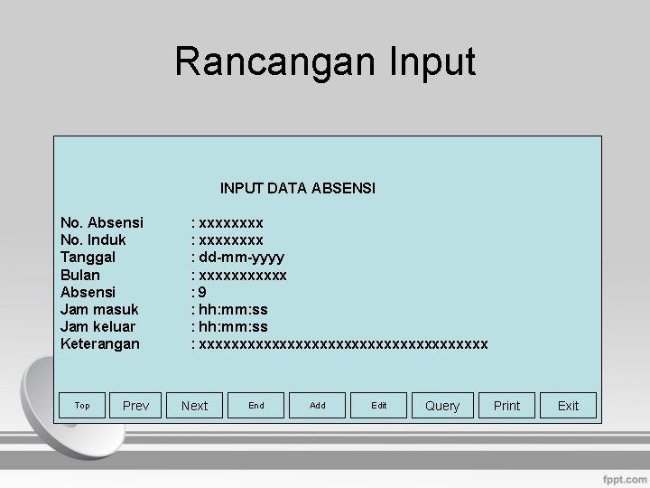 Rancangan Input INPUT DATA ABSENSI No. Absensi No. Induk Tanggal Bulan Absensi Jam masuk