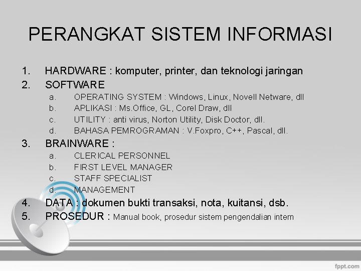PERANGKAT SISTEM INFORMASI 1. 2. HARDWARE : komputer, printer, dan teknologi jaringan SOFTWARE a.