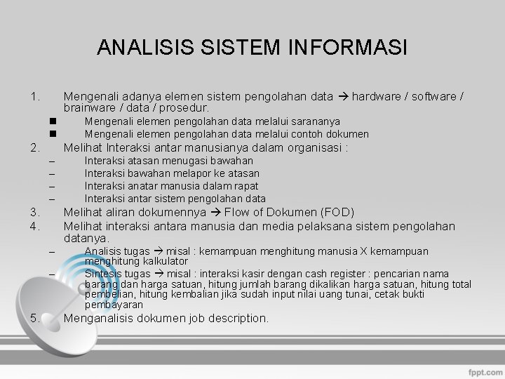 ANALISIS SISTEM INFORMASI 1. Mengenali adanya elemen sistem pengolahan data hardware / software /