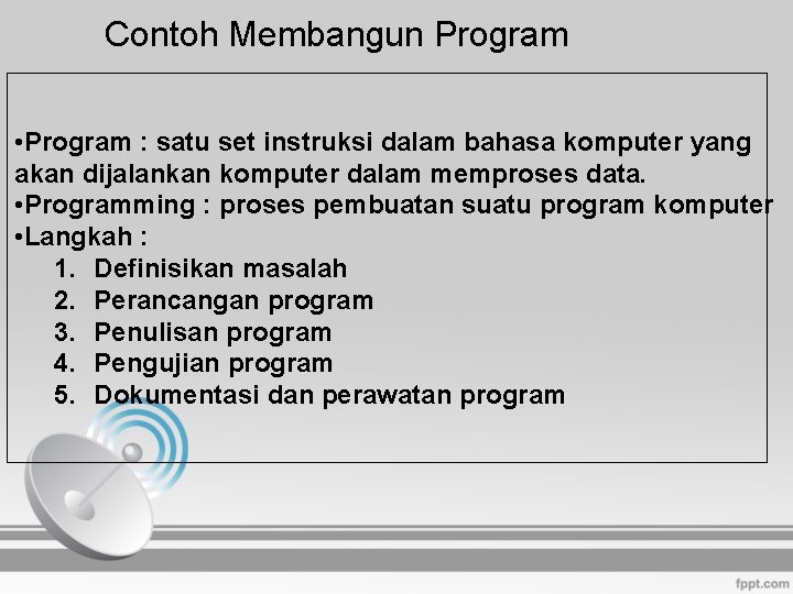 Contoh Membangun Program • Program : satu set instruksi dalam bahasa komputer yang akan