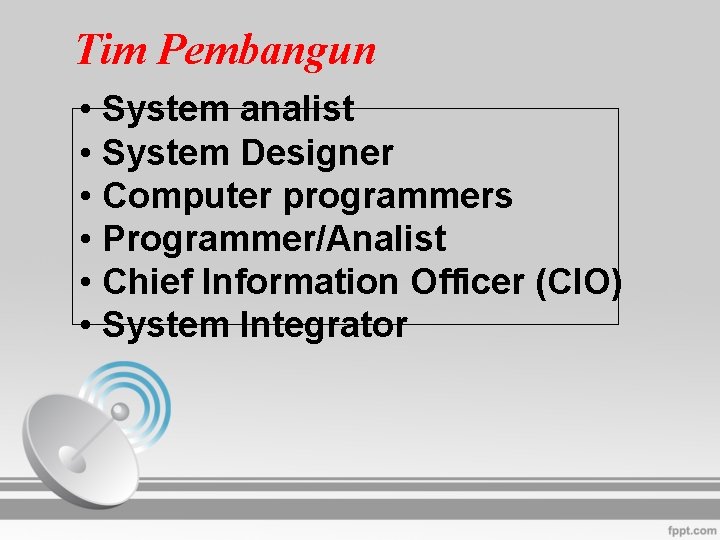 Tim Pembangun • System analist • System Designer • Computer programmers • Programmer/Analist •