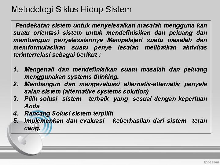 Metodologi Siklus Hidup Sistem Pendekatan sistem untuk menyelesaikan masalah mengguna kan suatu orientasi sistem
