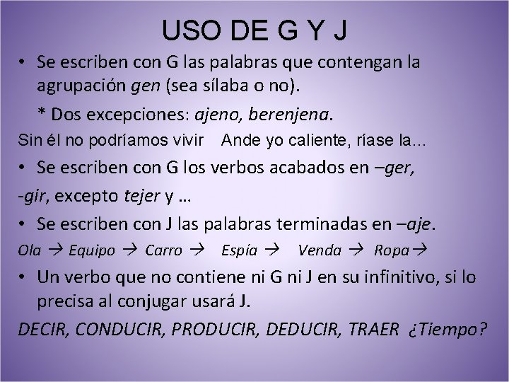 USO DE G Y J • Se escriben con G las palabras que contengan USO DE G Y J • Se escriben con G las palabras que contengan