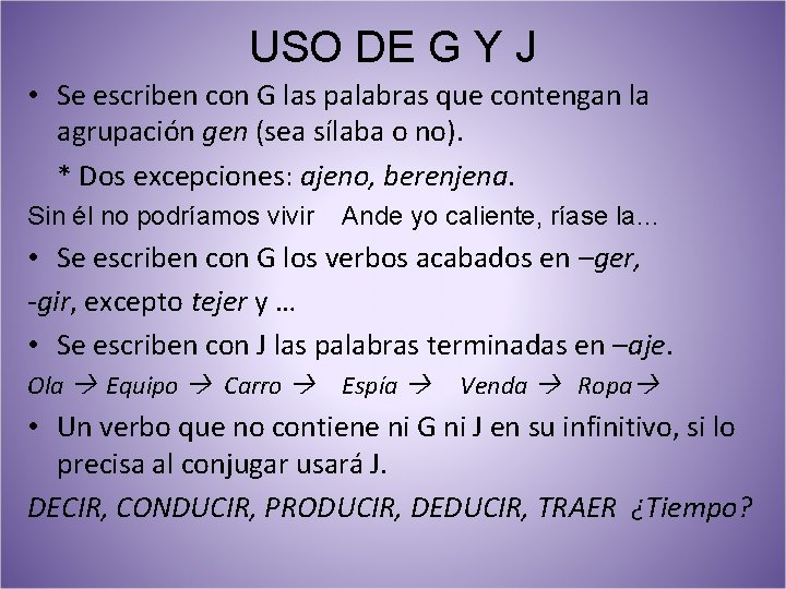 USO DE G Y J • Se escriben con G las palabras que contengan