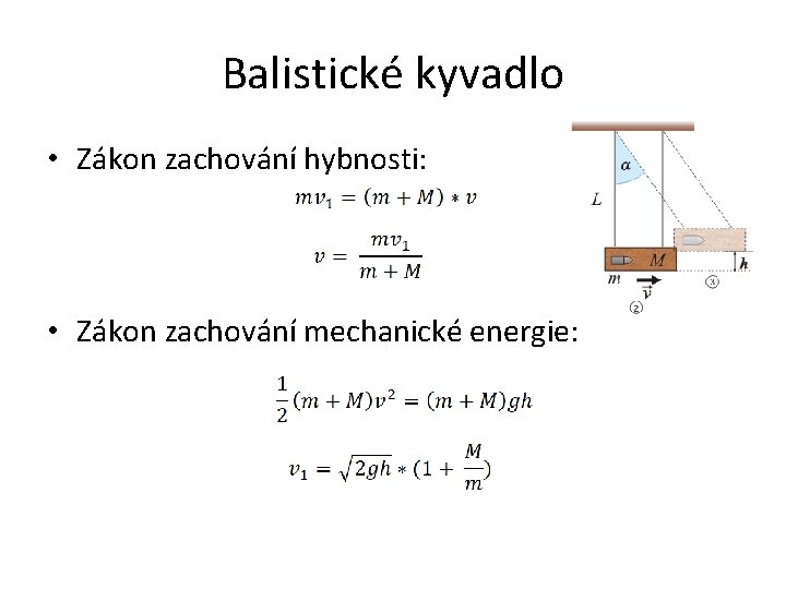 Balistické kyvadlo • Zákon zachování hybnosti: • Zákon zachování mechanické energie: 