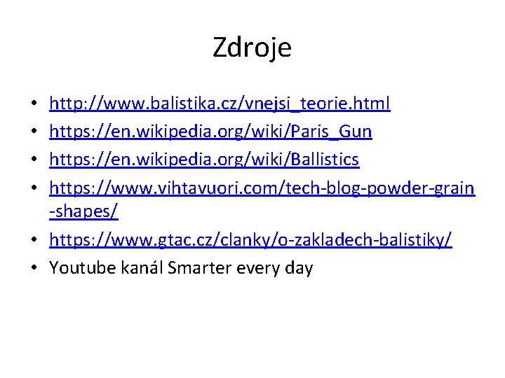 Zdroje http: //www. balistika. cz/vnejsi_teorie. html https: //en. wikipedia. org/wiki/Paris_Gun https: //en. wikipedia. org/wiki/Ballistics