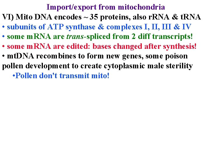 Import/export from mitochondria VI) Mito DNA encodes ~ 35 proteins, also r. RNA &