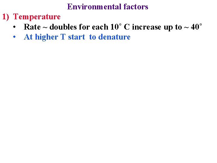 Environmental factors 1) Temperature • Rate ~ doubles for each 10˚ C increase up