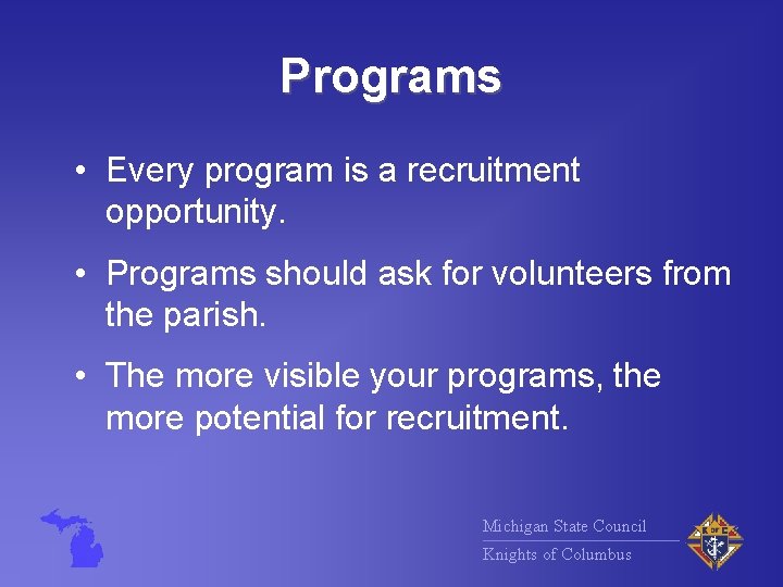 Programs • Every program is a recruitment opportunity. • Programs should ask for volunteers