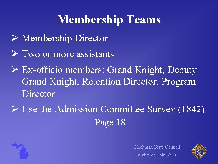 Membership Teams Ø Membership Director Ø Two or more assistants Ø Ex-officio members: Grand