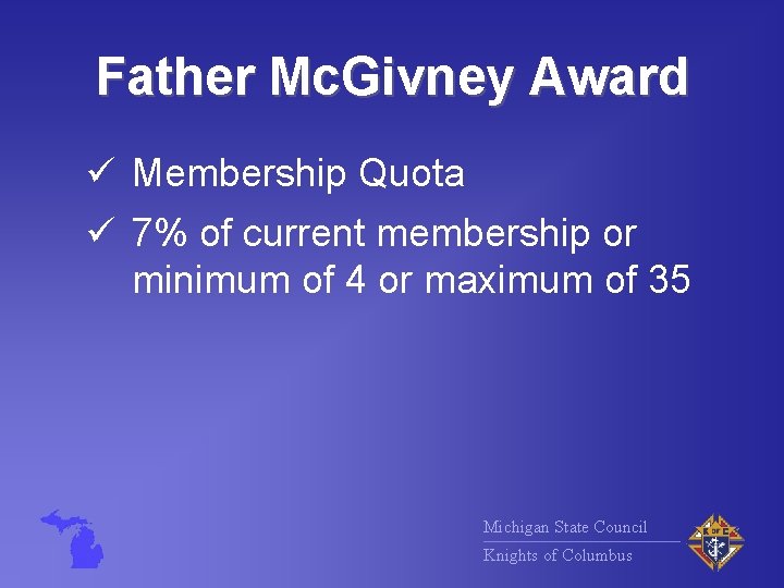 Father Mc. Givney Award ü Membership Quota ü 7% of current membership or minimum