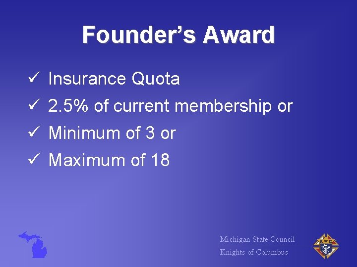 Founder’s Award ü Insurance Quota ü 2. 5% of current membership or ü Minimum
