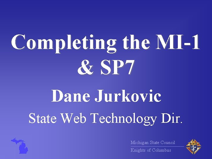 Completing the MI-1 & SP 7 Dane Jurkovic State Web Technology Dir. Michigan State