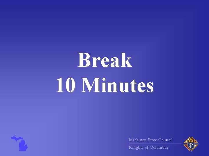 Break 10 Minutes Michigan State Council Knights of Columbus 
