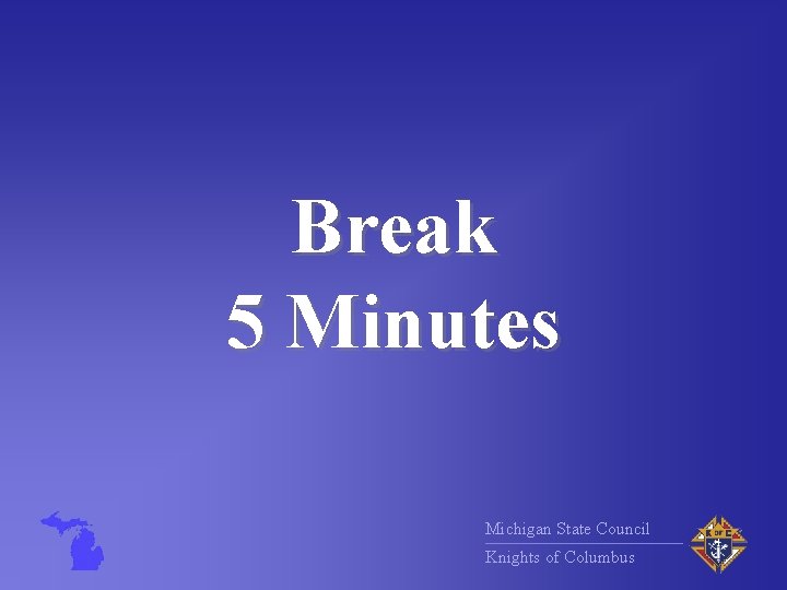 Break 5 Minutes Michigan State Council Knights of Columbus 
