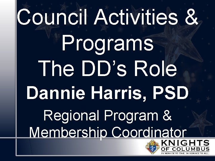 Council Activities & Programs The DD’s Role Dannie Harris, PSD Regional Program & Membership