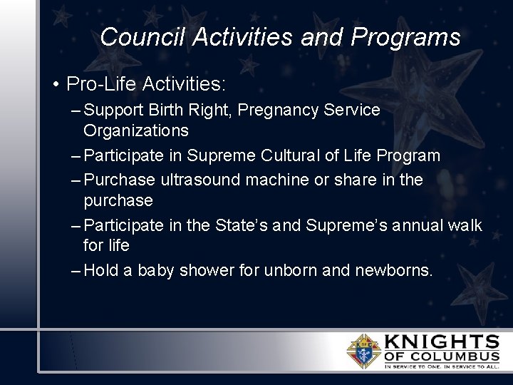 Council Activities and Programs • Pro-Life Activities: – Support Birth Right, Pregnancy Service Organizations