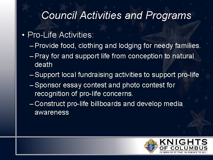 Council Activities and Programs • Pro-Life Activities: – Provide food, clothing and lodging for