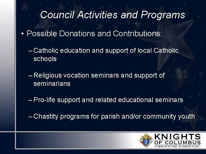 Council Activities and Programs • Possible Donations and Contributions: – Catholic education and support
