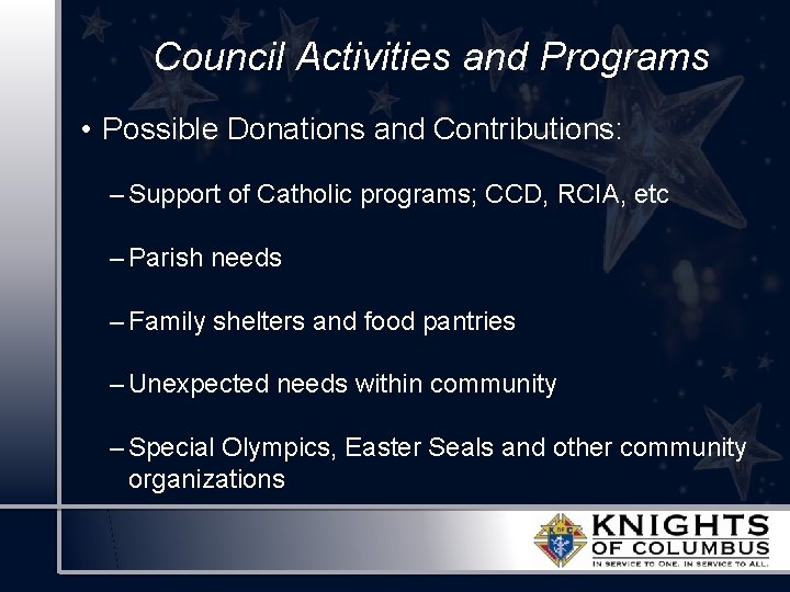 Council Activities and Programs • Possible Donations and Contributions: – Support of Catholic programs;