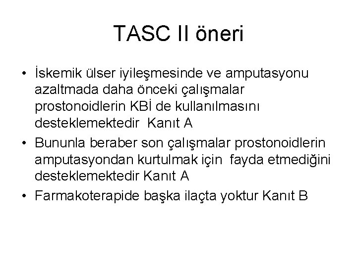 TASC II öneri • İskemik ülser iyileşmesinde ve amputasyonu azaltmada daha önceki çalışmalar prostonoidlerin