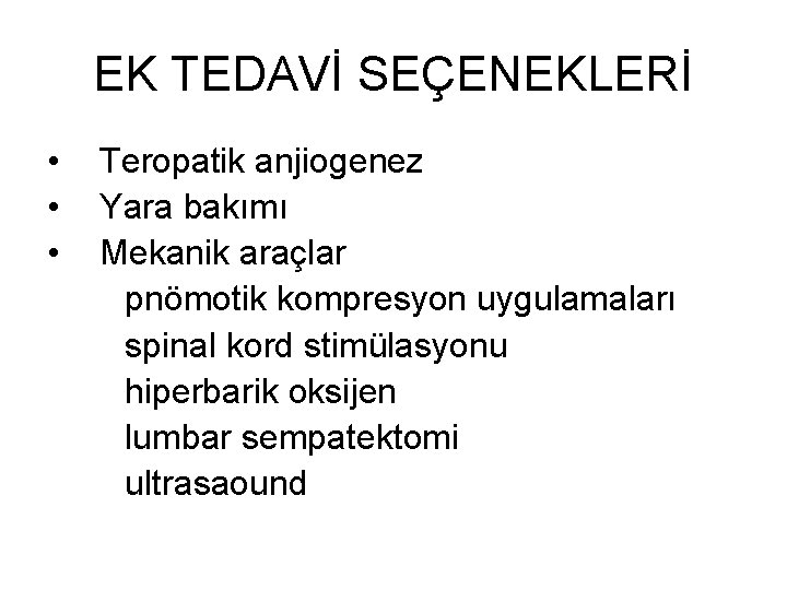 EK TEDAVİ SEÇENEKLERİ • • • Teropatik anjiogenez Yara bakımı Mekanik araçlar pnömotik kompresyon