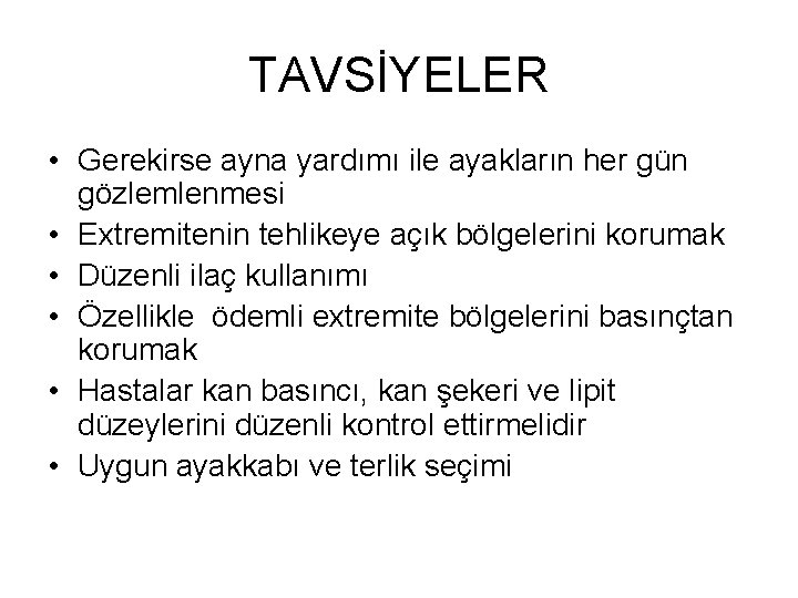 TAVSİYELER • Gerekirse ayna yardımı ile ayakların her gün gözlemlenmesi • Extremitenin tehlikeye açık