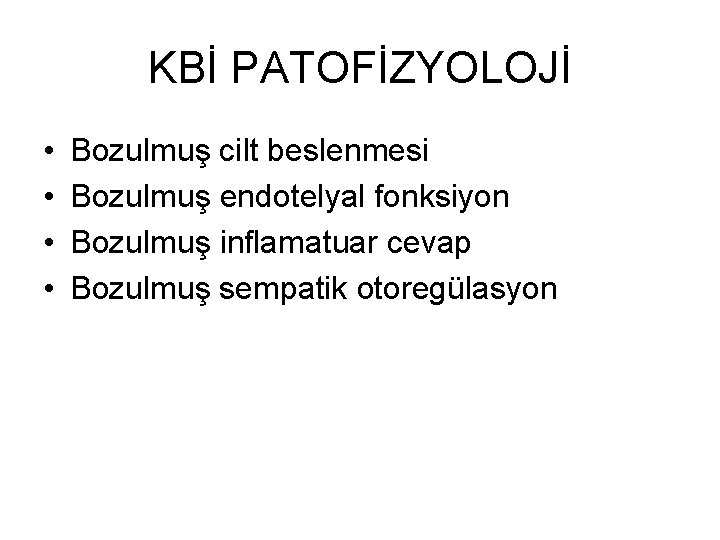 KBİ PATOFİZYOLOJİ • • Bozulmuş cilt beslenmesi Bozulmuş endotelyal fonksiyon Bozulmuş inflamatuar cevap Bozulmuş