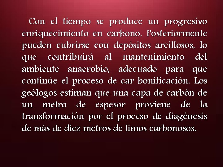  Con el tiempo se produce un progresivo enriquecimiento en carbono. Posteriormente pueden cubrirse