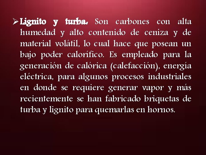 Ø Lignito y turba: Son carbones con alta humedad y alto contenido de ceniza