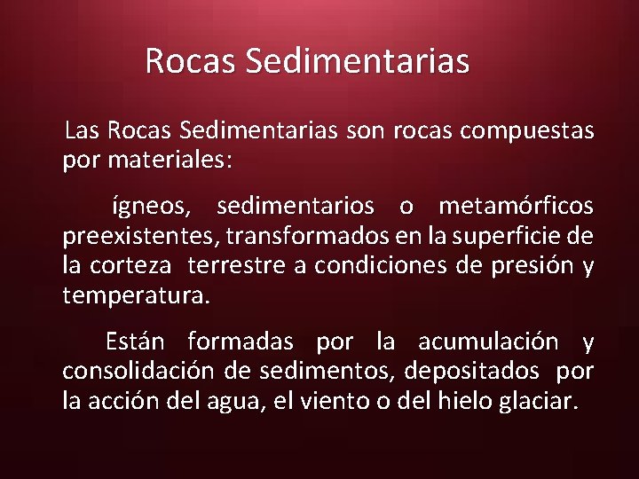 Rocas Sedimentarias Las Rocas Sedimentarias son rocas compuestas por materiales: ígneos, sedimentarios o metamórficos
