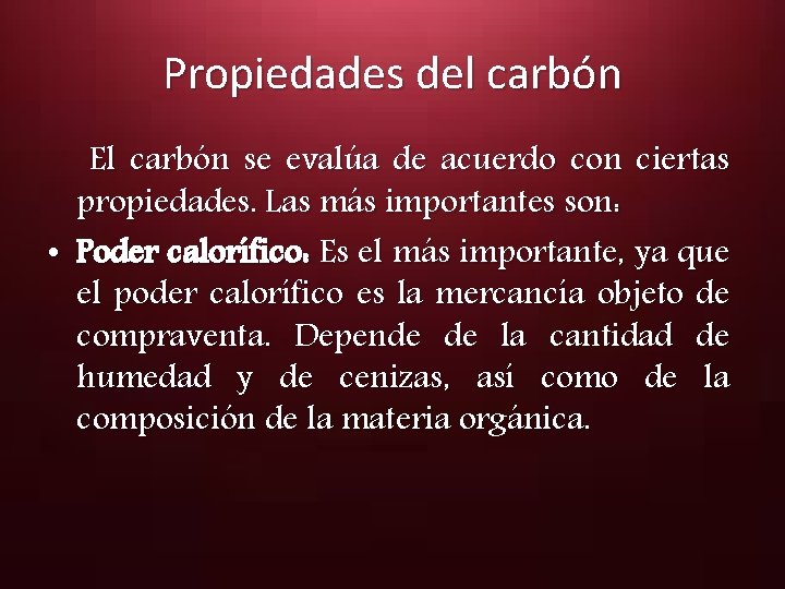 Propiedades del carbón El carbón se evalúa de acuerdo con ciertas propiedades. Las más