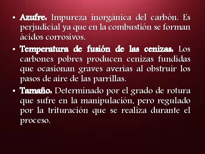  • Azufre: Impureza inorgánica del carbón. Es perjudicial ya que en la combustión