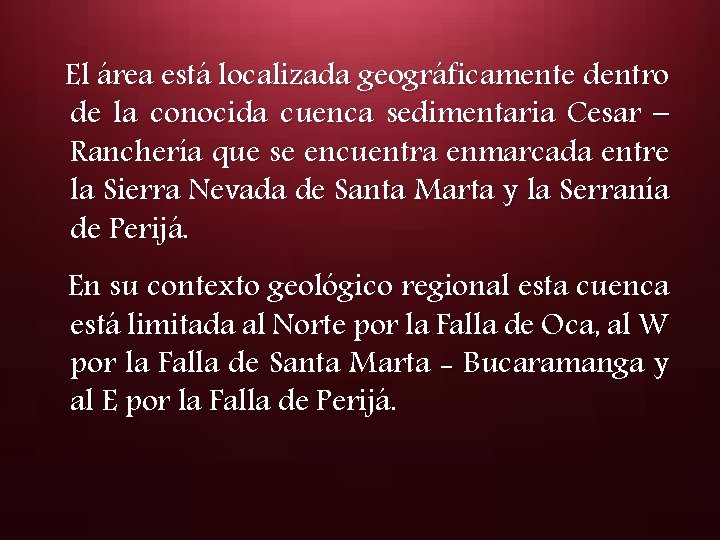 El área está localizada geográficamente dentro de la conocida cuenca sedimentaria Cesar – Ranchería