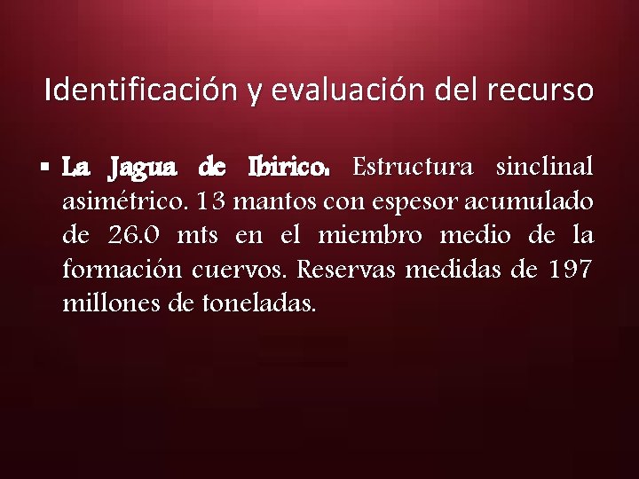 Identificación y evaluación del recurso § La Jagua de Ibirico: Estructura sinclinal asimétrico. 13