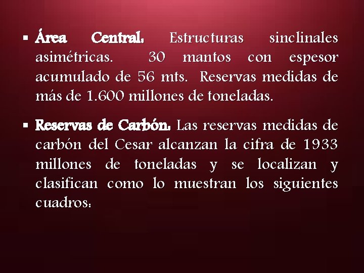 § Área Central: Estructuras sinclinales asimétricas. 30 mantos con espesor acumulado de 56 mts.