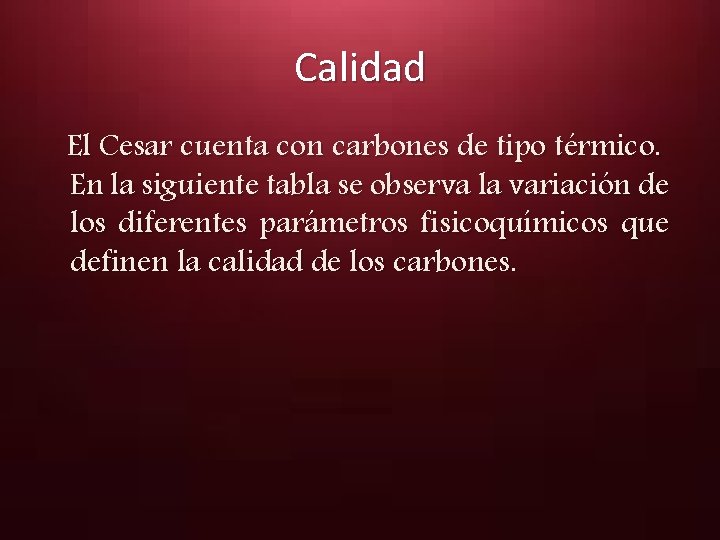 Calidad El Cesar cuenta con carbones de tipo térmico. En la siguiente tabla se