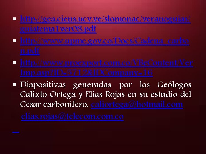 § http: //gea. ciens. ucv. ve/slomonac/veranoguias/ guiatema 1 ver 08. pdf § http: //www.