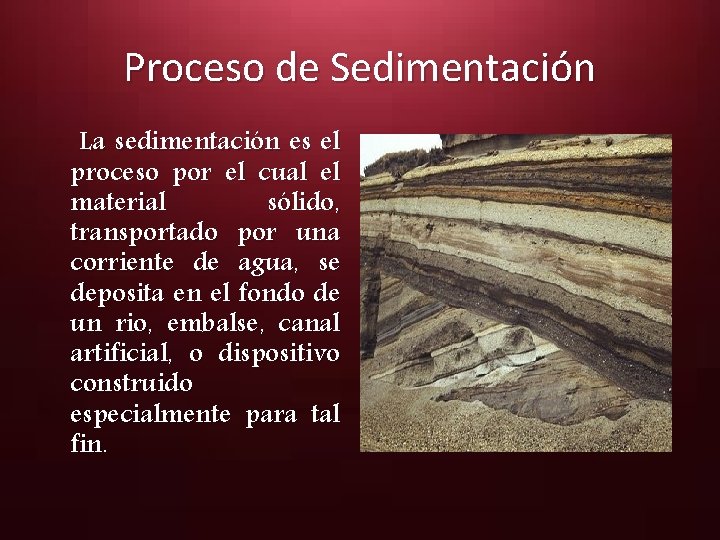 Proceso de Sedimentación La sedimentación es el proceso por el cual el material sólido,