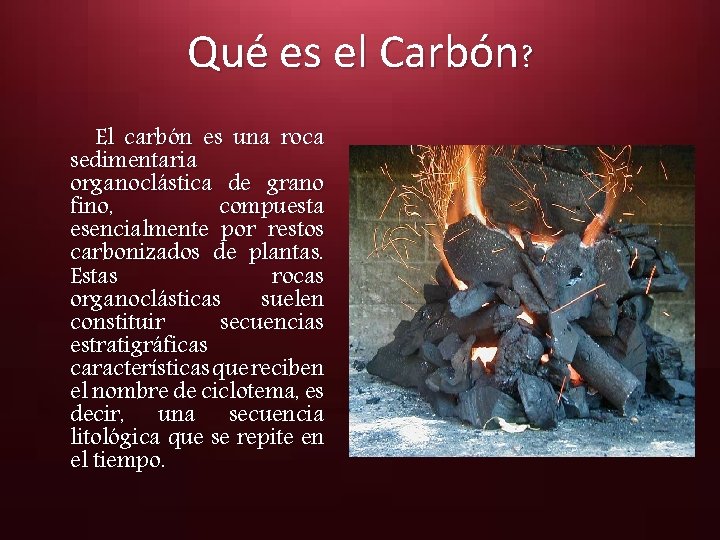 Qué es el Carbón? El carbón es una roca sedimentaria organoclástica de grano fino,