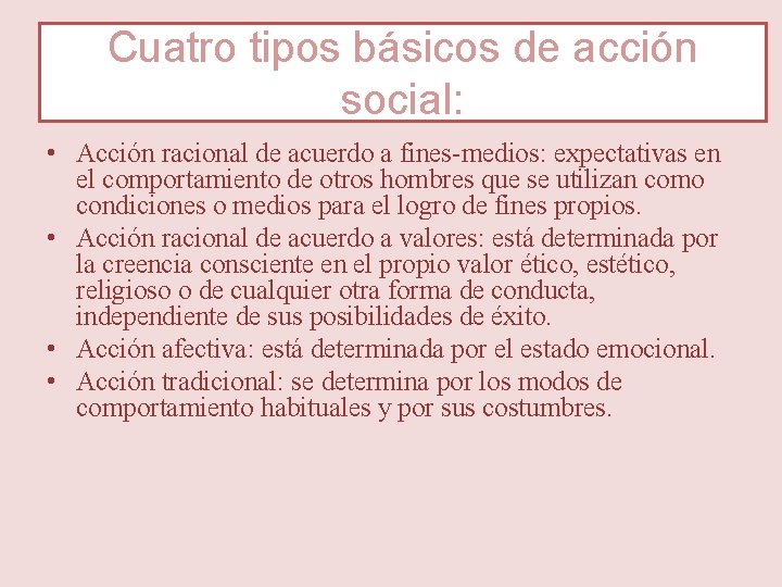 Cuatro tipos básicos de acción social: • Acción racional de acuerdo a fines-medios: expectativas