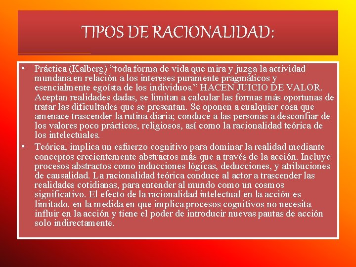 TIPOS DE RACIONALIDAD: • Práctica (Kalberg) “toda forma de vida que mira y juzga